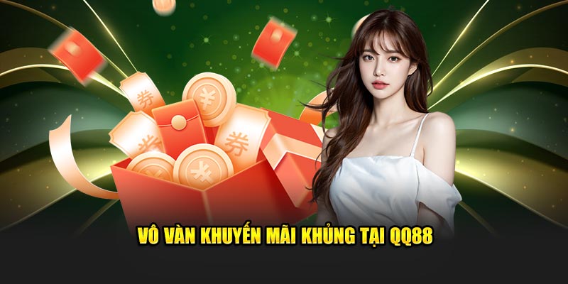 Vô vàn khuyến mãi khủng tại QQ88